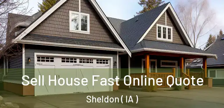  Sell House Fast Online Quote Sheldon ( IA )