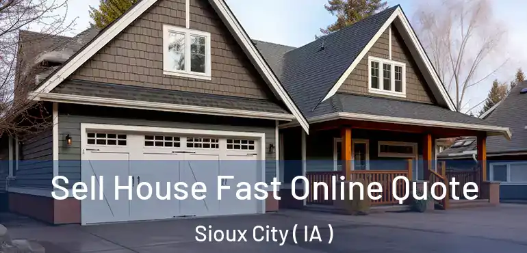  Sell House Fast Online Quote Sioux City ( IA )