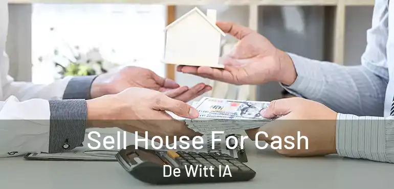  Sell House For Cash De Witt IA