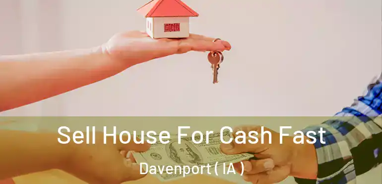  Sell House For Cash Fast Davenport ( IA )