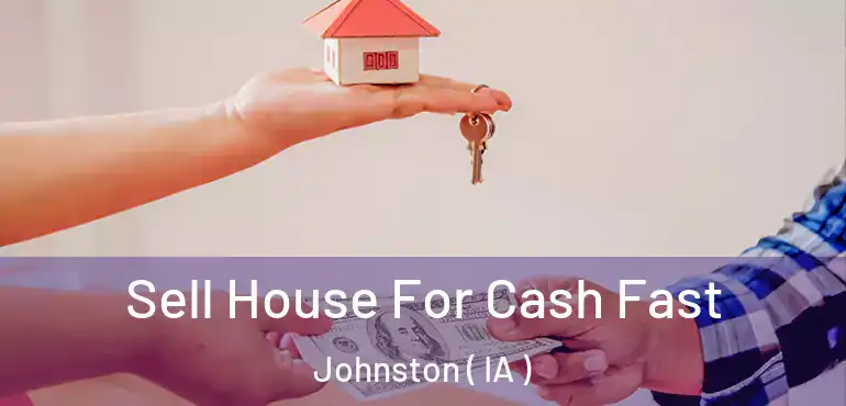  Sell House For Cash Fast Johnston ( IA )