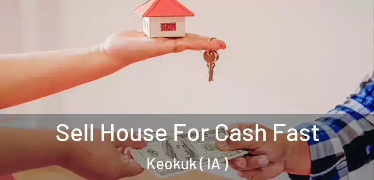  Sell House For Cash Fast Keokuk ( IA )