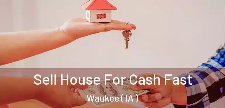  Sell House For Cash Fast Waukee ( IA )