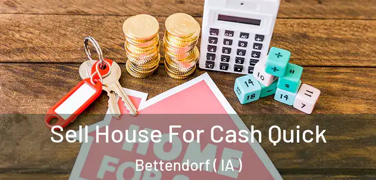  Sell House For Cash Quick Bettendorf ( IA )