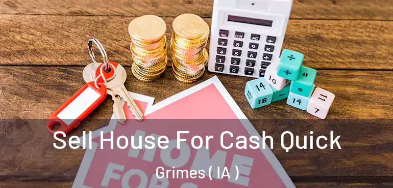  Sell House For Cash Quick Grimes ( IA )