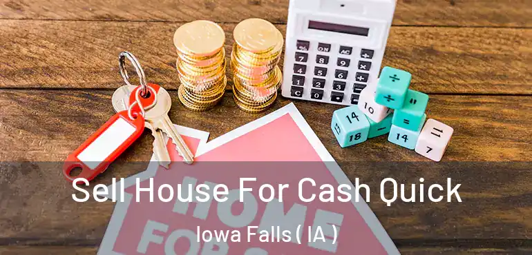  Sell House For Cash Quick Iowa Falls ( IA )