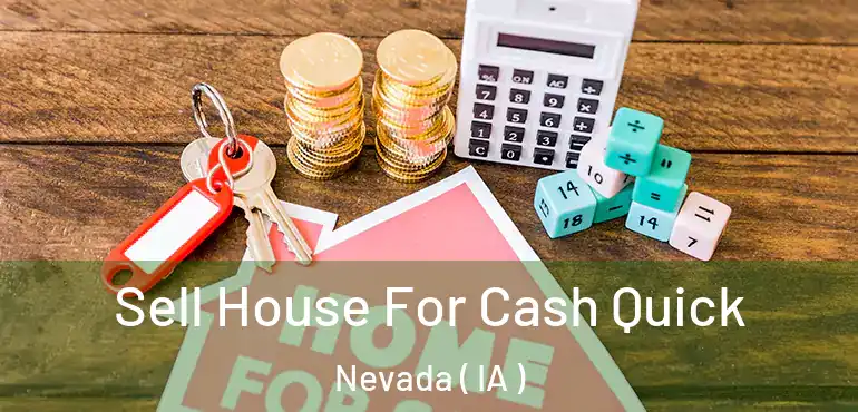  Sell House For Cash Quick Nevada ( IA )