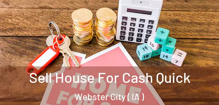  Sell House For Cash Quick Webster City ( IA )