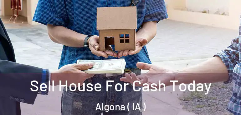  Sell House For Cash Today Algona ( IA )