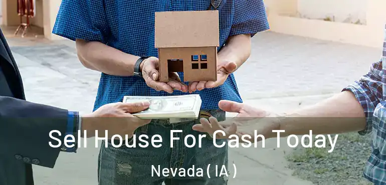  Sell House For Cash Today Nevada ( IA )
