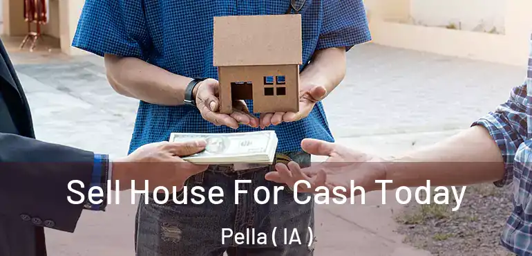  Sell House For Cash Today Pella ( IA )