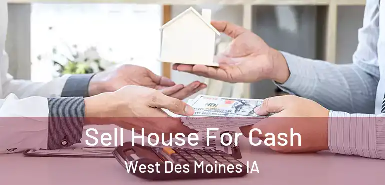  Sell House For Cash West Des Moines IA