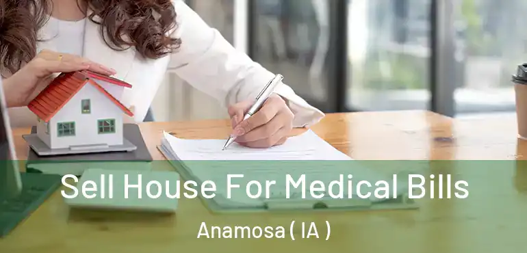  Sell House For Medical Bills Anamosa ( IA )