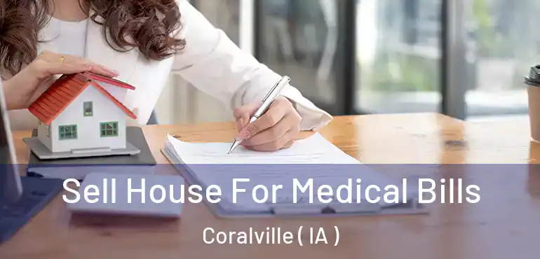  Sell House For Medical Bills Coralville ( IA )