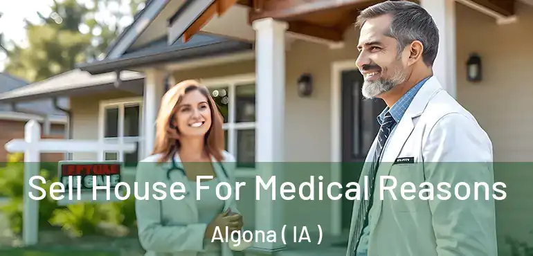  Sell House For Medical Reasons Algona ( IA )