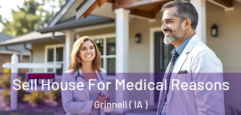  Sell House For Medical Reasons Grinnell ( IA )