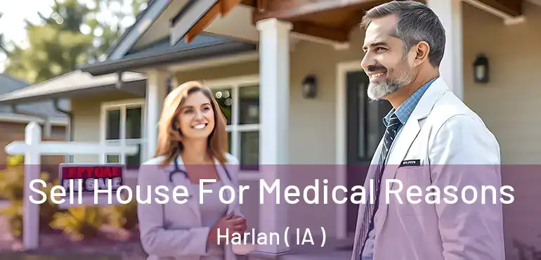  Sell House For Medical Reasons Harlan ( IA )