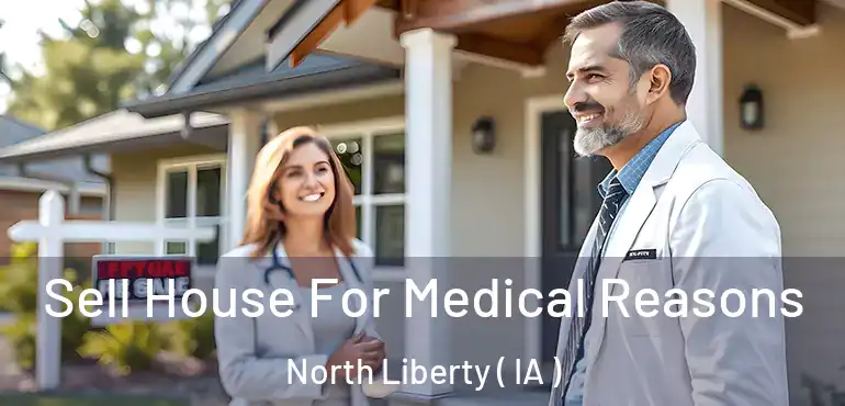  Sell House For Medical Reasons North Liberty ( IA )