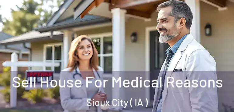  Sell House For Medical Reasons Sioux City ( IA )