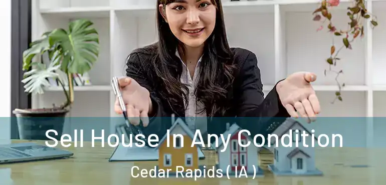  Sell House In Any Condition Cedar Rapids ( IA )