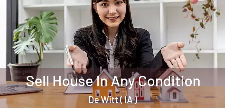  Sell House In Any Condition De Witt ( IA )