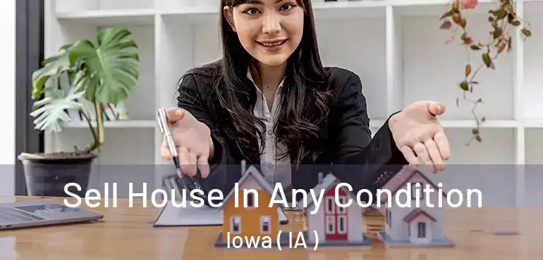  Sell House In Any Condition Iowa ( IA )