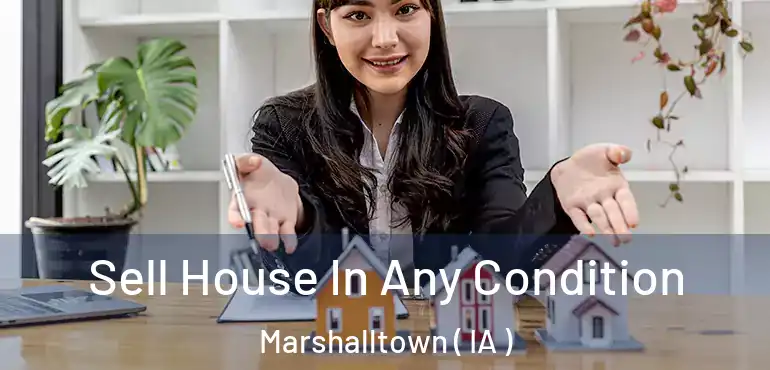  Sell House In Any Condition Marshalltown ( IA )