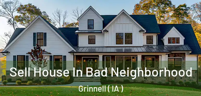 Sell House In Bad Neighborhood Grinnell ( IA )