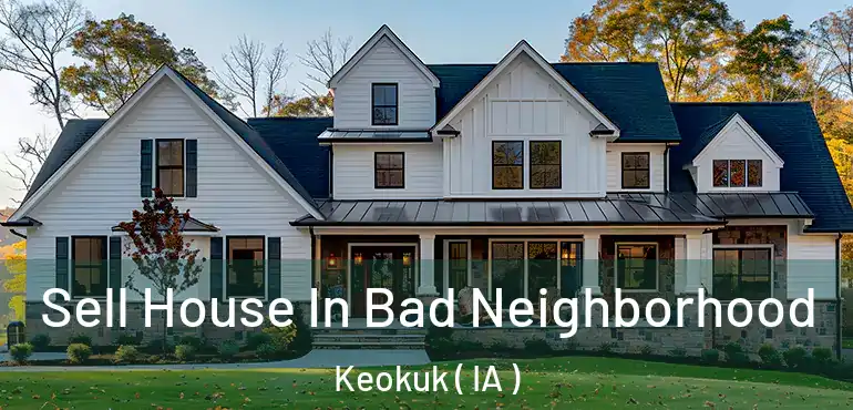  Sell House In Bad Neighborhood Keokuk ( IA )