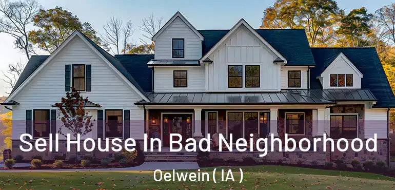  Sell House In Bad Neighborhood Oelwein ( IA )