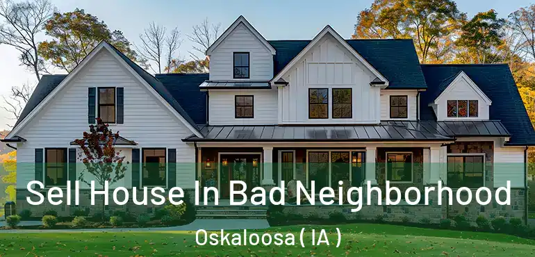  Sell House In Bad Neighborhood Oskaloosa ( IA )