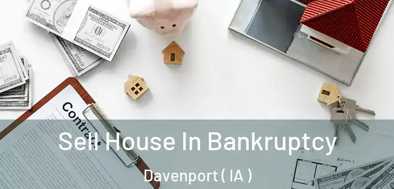  Sell House In Bankruptcy Davenport ( IA )