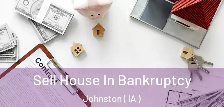  Sell House In Bankruptcy Johnston ( IA )