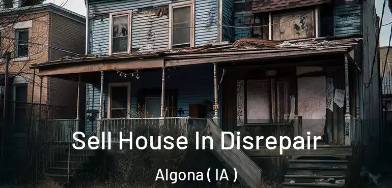  Sell House In Disrepair Algona ( IA )