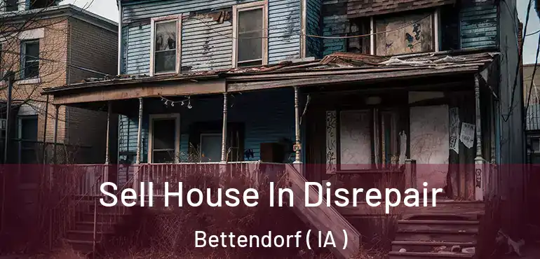  Sell House In Disrepair Bettendorf ( IA )