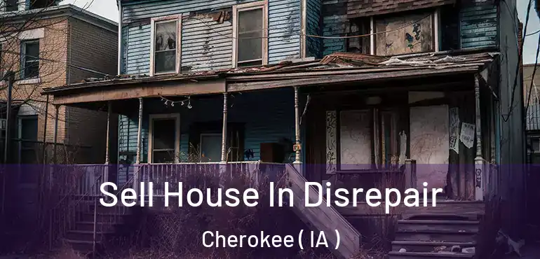  Sell House In Disrepair Cherokee ( IA )