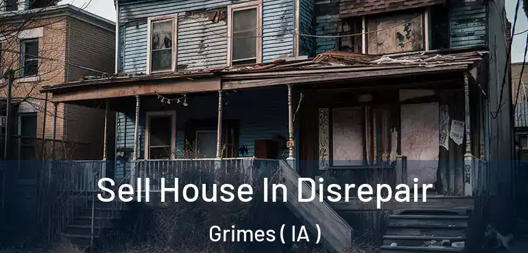  Sell House In Disrepair Grimes ( IA )