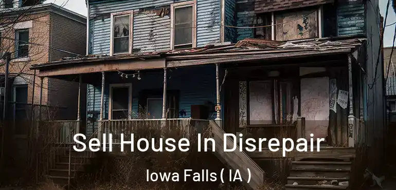  Sell House In Disrepair Iowa Falls ( IA )