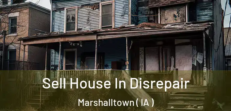  Sell House In Disrepair Marshalltown ( IA )