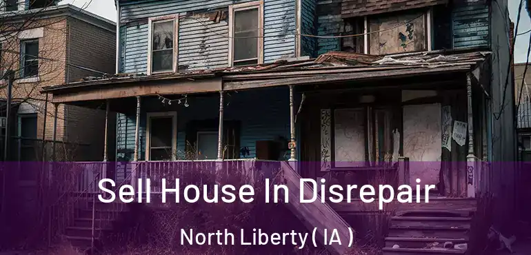  Sell House In Disrepair North Liberty ( IA )