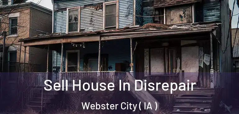  Sell House In Disrepair Webster City ( IA )