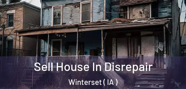  Sell House In Disrepair Winterset ( IA )