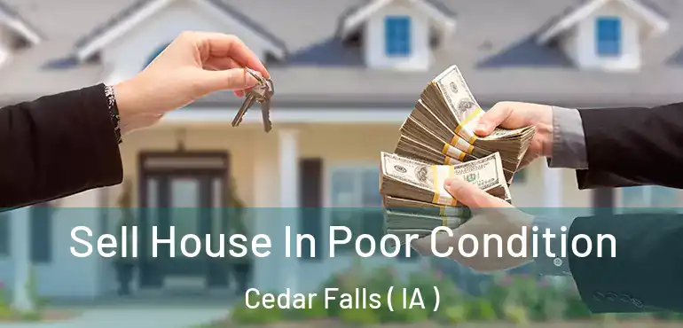  Sell House In Poor Condition Cedar Falls ( IA )