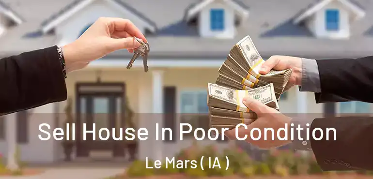  Sell House In Poor Condition Le Mars ( IA )