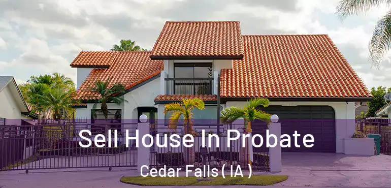  Sell House In Probate Cedar Falls ( IA )
