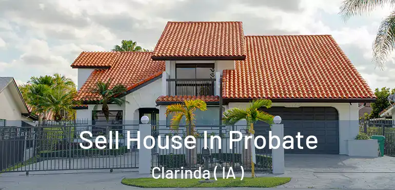  Sell House In Probate Clarinda ( IA )