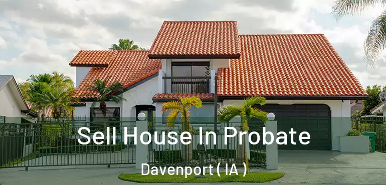  Sell House In Probate Davenport ( IA )
