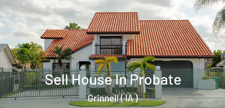  Sell House In Probate Grinnell ( IA )
