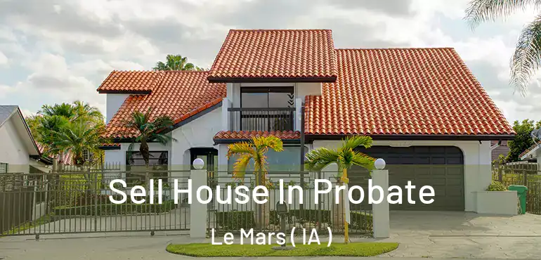  Sell House In Probate Le Mars ( IA )