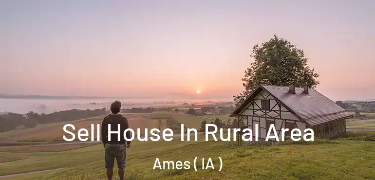  Sell House In Rural Area Ames ( IA )
